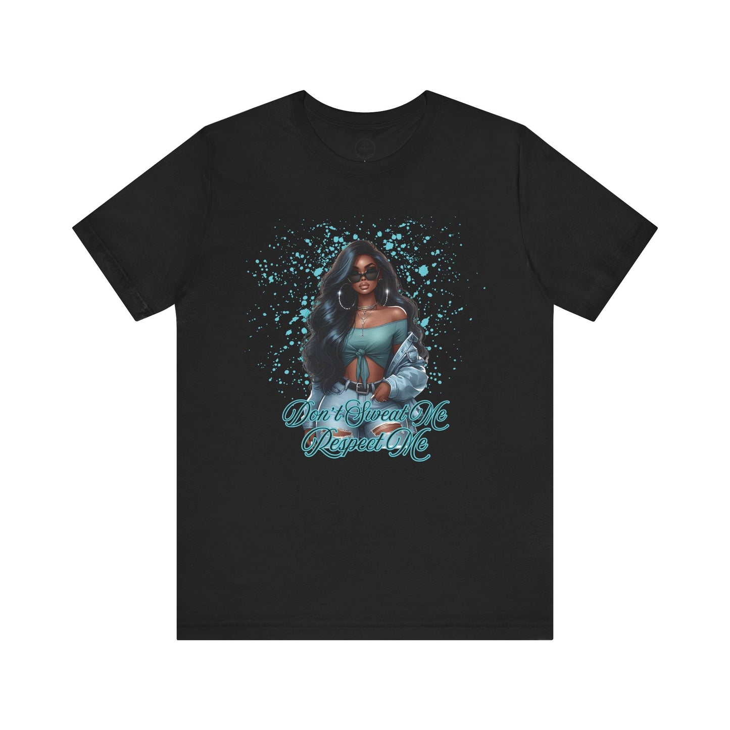"Don't Sweat Me Respect Me" Short Sleeve Tee